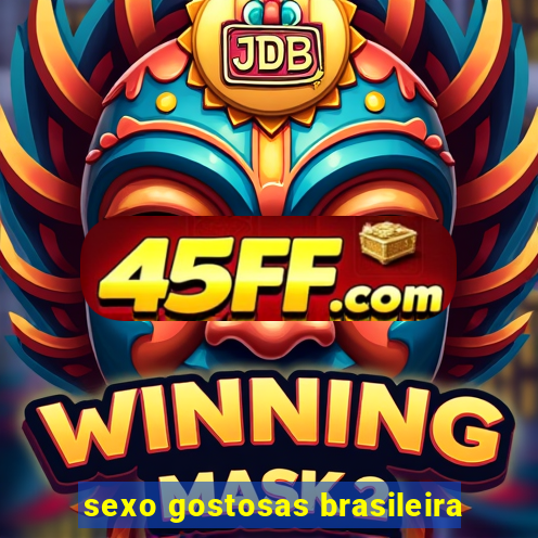 sexo gostosas brasileira